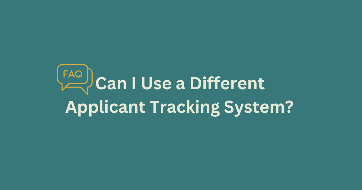 Faq Can I Use A Different Applicant Tracking System (1)